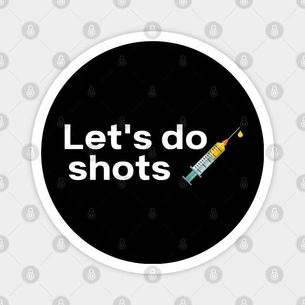 Let's Do Shots Covid-19 Vaccine Pro Vax Magnet by MalibuSun